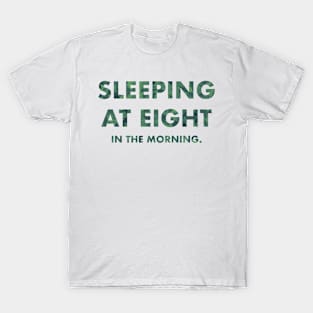 Sleeping At Eight In The Morning (Green) T-Shirt